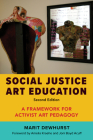 Social Justice Art Education, Second Edition: A Framework for Activist Art Pedagogy Cover Image