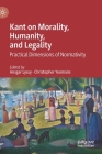 Kant on Morality, Humanity, and Legality: Practical Dimensions of Normativity By Ansgar Lyssy (Editor), Christopher Yeomans (Editor) Cover Image