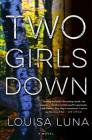 Two Girls Down: A Novel (An Alice Vega Novel #1) By Louisa Luna Cover Image