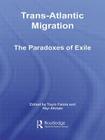 Trans-Atlantic Migration: The Paradoxes of Exile (African Studies) By Toyin Falola (Editor), Niyi Afolabi (Editor) Cover Image