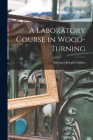 A Laboratory Course in Wood-turning [microform] By Michael Joseph 1862-1918 Golden Cover Image