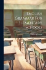 English Grammar For Elementary Schools By English Grammar Cover Image