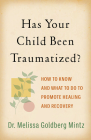 Has Your Child Been Traumatized?: How to Know and What to Do to Promote Healing and Recovery Cover Image