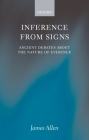 Inference from Signs: Ancient Debates about the Nature of Evidence By James Allen Cover Image