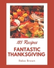 185 Fantastic Thanksgiving Recipes: A Thanksgiving Cookbook for Effortless Meals By Reba Brown Cover Image