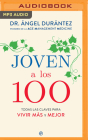 Joven a Los 100 (Narración En Castellano): Todas Las Claves Para Vivir Más Y Mejor By Ángel Durántez, Carlos Olalla (Read by) Cover Image