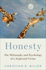 Honesty: The Philosophy and Psychology of a Neglected Virtue By Christian B. Miller Cover Image