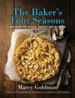 The Baker's Four Seasons: Baking by the Season, Harvest and Occasion By Marcy Goldman, Ryan Szulc (Photographer) Cover Image