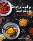 Simply Spice: Home Cooked Indian Food By Raji Sharma Cover Image