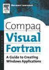 Compaq Visual FORTRAN: A Guide to Creating Windows Applications By Norman Lawrence Cover Image