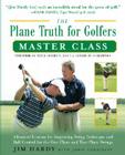 The Plane Truth for Golfers Master Class: Advanced Lessons for Improving Swing Technique and Ball Control for the One- And Two-Plane Swings Cover Image