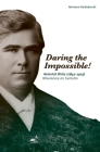 Daring the Impossible!: Heinrich Dirks (1842-1915) Missionary on Sumatra By Hermann Heidebrecht, Irene Hedlin (Translator) Cover Image
