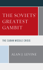 The Soviets' Greatest Gambit: The Cuban Missile Crisis Cover Image