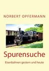 Spurensuche: Eisenbahnen gestern und heute By Norbert Opfermann Cover Image