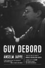 Guy Debord By Anselm Jappe, T.J. Clark (Foreword by), Donald Nicholson-Smith (Translated by) Cover Image