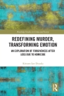 Redefining Murder, Transforming Emotion: An Exploration of Forgiveness After Loss Due to Homicide (Routledge Studies in Crime and Society) By Kristen Lee Discola Cover Image