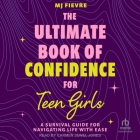 The Ultimate Book of Confidence for Teen Girls: A Survival Guide for Navigating Life with Ease Cover Image