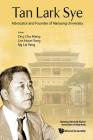 Tan Lark Sye: Advocator and Founder of Nanyang University By Chu Meng Ong (Editor), Hoon Yong Lim (Editor), Lai Yang Ng (Editor) Cover Image