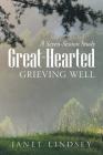 Great-Hearted: Grieving Well By Janet Lindsey Cover Image