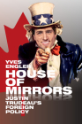 House of Mirrors: Justin Trudeau's Foreign Policy By Yves Engler Cover Image