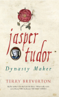 Jasper Tudor: Dynasty Maker Cover Image