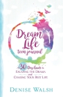 Dream Life Teen Journal: A 30-Day Guide to Escaping the Drama and Chasing Your Best Life By Denise Walsh Cover Image