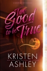 Too Good to Be True By Kristen Ashley Cover Image