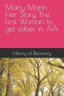 Marty Mann Her Story The First Woman to get sober in AA By Marty Mann (Narrated by), History of Recovery Cover Image