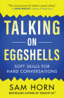 Talking on Eggshells: Soft Skills for Hard Conversations By Sam Horn Cover Image