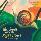 The Snail with the Right Heart: A True Story By Maria Popova, Ping Zhu (Illustrator) Cover Image