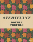 Sturtevant: Double Trouble By Elaine Sturtevant (Artist), Peter Eleey (Text by (Art/Photo Books)), Bruce Hainley (Contribution by) Cover Image