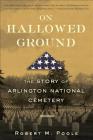 On Hallowed Ground: The Story of Arlington National Cemetery Cover Image
