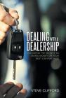 Dealing with a Dealership: Unlocking the Secrets to Saving Money on Your Next Car Purchase By Steve Clifford Cover Image