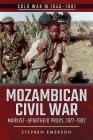Mozambican Civil War: Marxist-Apartheid Proxy, 1977-1992 (Cold War 1945-1991) By Stephen Emerson Cover Image
