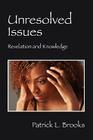 Unresolved Issues: Revelation and Knowledge By Patrick L. Brooks Cover Image