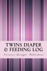 Twins Diaper & Feeding Log By Creative Designs Publishers Cover Image