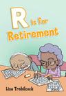 R Is for Retirement By Lisa Trebilcock Cover Image