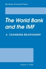The World Bank and the IMF: A Changing Relationship (Brookings Occasional Papers) By Jacques Polak Cover Image