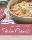 333 Yummy Chicken Casserole Recipes: The Yummy Chicken Casserole Cookbook for All Things Sweet and Wonderful! Cover Image