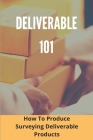 Deliverables 101: How To Produce Surveying Deliverable Products: Mapping In Surveying By Darin Rasole Cover Image