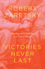 Victories Never Last: Reading and Caregiving in a Time of Plague By Robert Zaretsky Cover Image