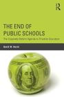 The End of Public Schools: The Corporate Reform Agenda to Privatize Education (Critical Social Thought) By David W. Hursh Cover Image