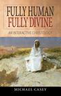 Fully Human, Fully Divine: An Interactive Christology By Michael Casey Cover Image