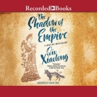 The Shadow of the Empire By Qiu Xiaolong, David Shih (Read by) Cover Image