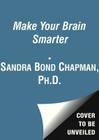Make Your Brain Smarter: Increase Your Brain's Creativity, Energy, and Focus Cover Image