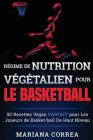 REGIME de NUTRITION VEGETALIEN Pour le BASKETBALL: 50 recettes Vegan PARFAIT pour Les Joueurs de Basket-ball De Haut Niveau By Mariana Correa Cover Image