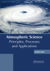 Atmospheric Science: Principles, Processes and Applications By Smith Paul (Editor) Cover Image