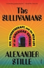 The Sullivanians: Sex, Psychotherapy, and the Wild Life of an American Commune By Alexander Stille Cover Image