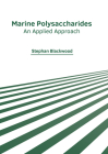 Marine Polysaccharides: An Applied Approach By Stephan Blackwood (Editor) Cover Image