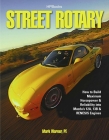 Street Rotary HP1549: How to Build Maximum Horsepower & Reliability into Mazda's 12a, 13b & Renesis Engines By Mark Warner Cover Image